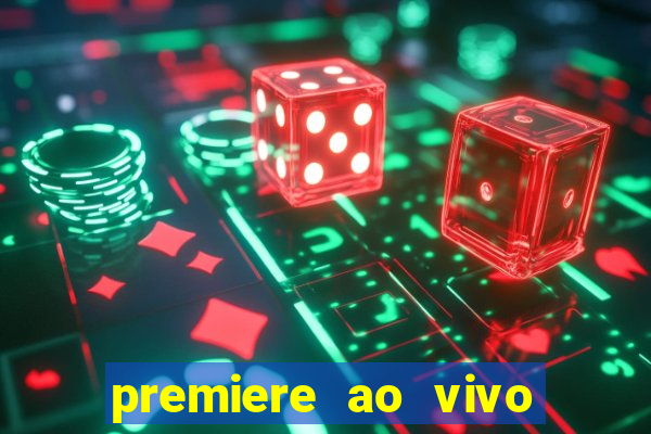 premiere ao vivo hoje gratis